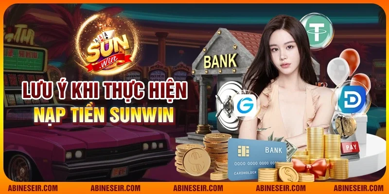 Lưu ý khi thực hiện nạp tiền Sunwin